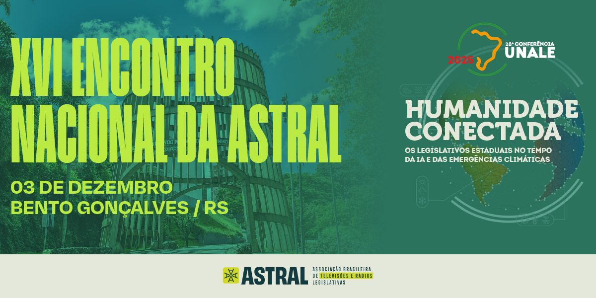Encontro Nacional da ASTRAL debate a comunicação legislativa 4.0